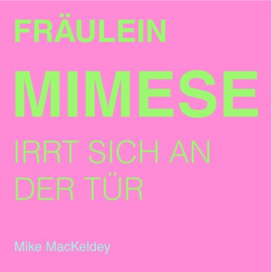 Mike MacKeldey - Mimese, Irrt sich An der Tur Cover of the catalogue "Mimese, Irrt sich An der Tur" by Mike MacKeldey.